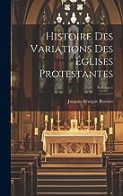 Histoire Des Variations Des Églises Protestantes; Volume 1