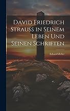 David Friedrich Strauss in Seinem Leben Und Seinen Schriften