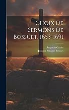 Choix De Sermons De Bossuet, 1653-1691