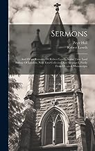Sermons: And Other Remains Of Robert Lowth, Some Time Lord Bishop Of London, Now First Collected And Arranged, Partly From Original Manuscripts