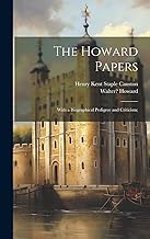 The Howard Papers: With a Biographical Pedigree and Criticism;