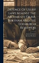 Defence Of Usury Laws Against The Arguments Of Mr. Bentham And The Edinburgh Reviewers