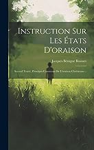 Instruction Sur Les États D'oraison: Second Traité, Principes Communs De L'oraison Chrétienne...