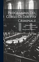 Programma Del Corso Di Diritto Criminale: Parte Generale, Volume 2...