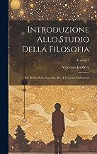 Introduzione Allo Studio Della Filosofia: Ed. Rifatta Sulla Seconda, Riv, E Corretta Dall'autore; Volume 1