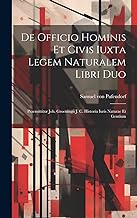 De Officio Hominis Et Civis Iuxta Legem Naturalem Libri Duo: Praemittitur Joh. Groeningii J. C. Historia Iuris Naturae Et Gentium