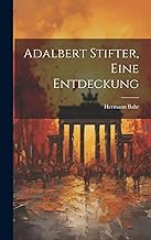 Adalbert Stifter, eine Entdeckung