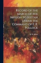 Record of the March of the Mission to Seistan Under the Command of F. R. Pollock