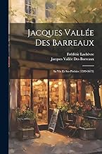 Jacques Vallée Des Barreaux: Sa Vie Et Ses Poésies (1599-1673)
