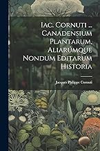 Iac. Cornuti ... Canadensium Plantarum, Aliarúmque Nondum Editarum Historia