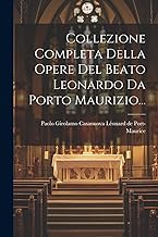Collezione Completa Della Opere Del Beato Leonardo Da Porto Maurizio...