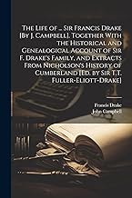 The Life of ... Sir Francis Drake [By J. Campbell]. Together With the Historical and Genealogical Account of Sir F. Drake's Family, and Extracts From ... [Ed. by Sir T.T. Fuller-Eliott-Drake]