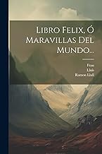 Libro Felix, Ó Maravillas Del Mundo...