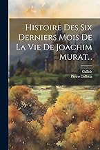Histoire Des Six Derniers Mois De La Vie De Joachim Murat...