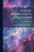 Lezioni Elementari Di Astronomia: Ad Uso Del Real Osservatorio Di Palermo ...