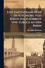 Eine Empfindsame Reise Im Automobil Von Berlin Nach Sorrent Und Zurück an Den Rhein: In Briefen an Freunde Geschildert