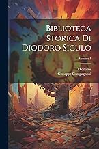 Biblioteca Storica Di Diodoro Siculo; Volume 1