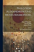 Philo Von Alexandrien Und Moses Maimonides: Ein Vergleichender Versuch