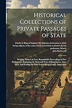 Historical Collections of Private Passages of State: Weighty Matters in law. Remarkable Proceedings in Five Parliaments. Beginning the Sixteenth Year ... the Fifth Year of King Charls, Anno 1629