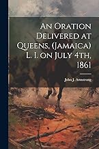An Oration Delivered at Queens, (Jamaica) L. I. on July 4th, 1861