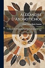 Alexandre D'Abonotichos: Un Épisode de L'Histoire du Paganisme au IIe Siècle de Notre Ère