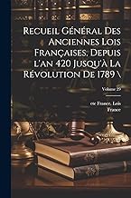 Recueil général des anciennes lois françaises, depuis l'an 420 jusqu'à la Révolution de 1789 ; Volume 29