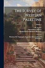 The Survey of Western Palestine: Memoirs of the Topography, Orography, Hydrography, and Archaeology; Volume 1