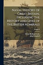 Naval History of Great Britain, Including the History and Lives of the British Admirals; Volume 6