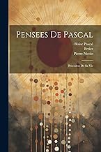 Pensees de Pascal: Precedees de sa Vie