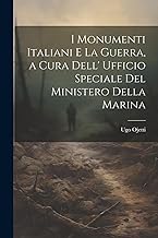 I Monumenti Italiani e la Guerra, a cura dell' Ufficio speciale del Ministero della Marina