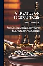 A Treatise on Federal Taxes: Including Those Imposed by the Revenue Act of 1918 (enacted February, 1919) and Other United States Internal Revenue Acts ... to the Rulings and Regulations of the Trea