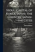Seoul, Capital of Korea, Japan- the Country, Japan- the Cities