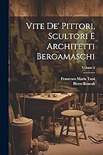 Vite de' pittori, scultori e architetti bergamaschi; Volume 2