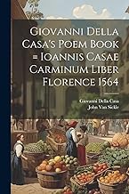 Giovanni Della Casa's Poem Book = Ioannis Casae Carminum Liber Florence 1564