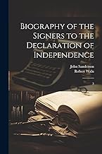 Biography of the Signers to the Declaration of Independence: 3