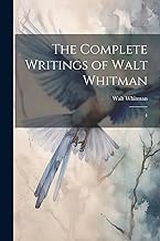 The Complete Writings of Walt Whitman: 4