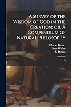 A Survey of the Wisdom of God in the Creation; or, A Compendium of Natural Philosophy: 5