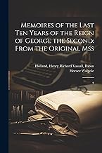 Memoires of the Last ten Years of the Reign of George the Second: From the Original Mss: 2
