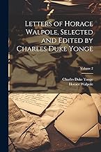 Letters of Horace Walpole, Selected and Edited by Charles Duke Yonge; Volume 2