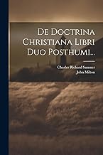 De Doctrina Christiana Libri Duo Posthumi...
