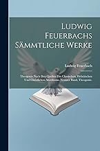Ludwig Feuerbachs Sämmtliche Werke: Theogonie Nach Den Quellen Des Classischen, Hebräischen Und Christlichen Alterthums. Neunter Band, Theogonie.