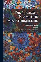 Die persisch-islamische Miniaturmalerie: Ein Beitrag zur Kunstgeschichte Irans.