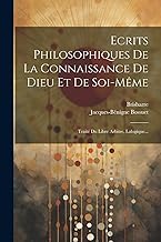 Ecrits Philosophiques De La Connaissance De Dieu Et De Soi-même: Traité Du Libre Arbitre, Lalogique...