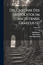 Die Chronik Des Hippolytos Im Matritensis Graecus 121; Volume 29