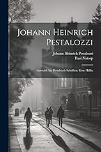 Johann Heinrich Pestalozzi: Auswahl Aus Pestalozzis Schriften. Erste Hälfte