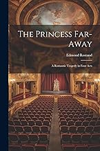 The Princess Far-Away: A Romantic Tragedy in Four Acts