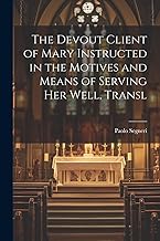 The Devout Client of Mary Instructed in the Motives and Means of Serving Her Well, Transl