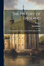 The History of England: From the Invasion of Julius Cæsar to the Revolution in 1688; Volume 5