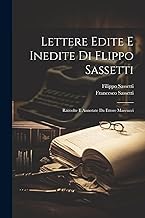 Lettere Edite E Inedite Di Flippo Sassetti: Raccolte E Annotate Da Ettore Marcucci