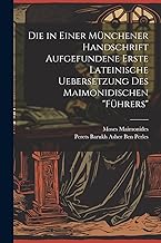Die in Einer Münchener Handschrift Aufgefundene Erste Lateinische Uebersetzung Des Maimonidischen 